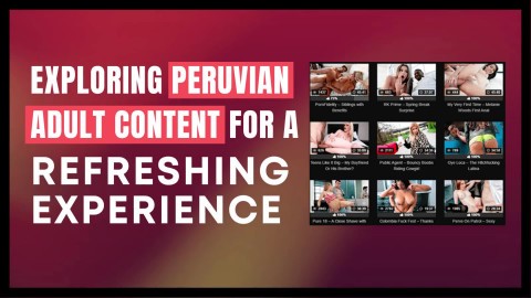Exploring Peruvian Adult Content for a Refreshing Experience