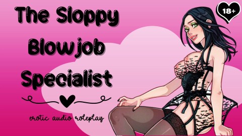 The Sloppy Blowjob Specialist [Subby Blowjob Princess] [Gagging On Cock Makes Me Wet] - sexonly.top/mxxin